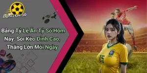 Bảng Tỷ Lệ Ăn Tỷ Số Hôm Nay