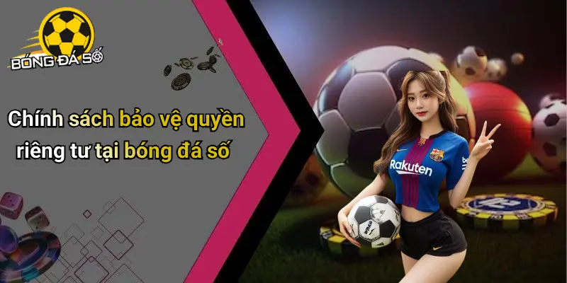Quyền Riêng Tư: Yếu Tố Cốt Lõi Trong Bóng Đá Số 2 Quyền Riêng Tư