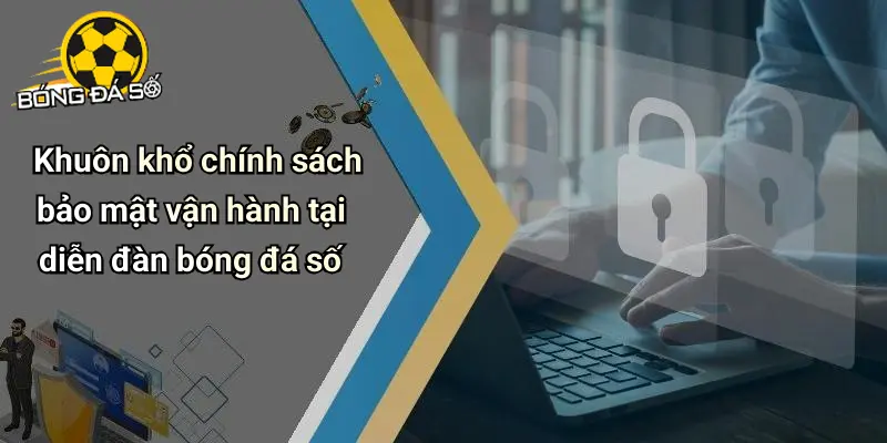 Chính Sách Bảo Mật: Cam Kết An Toàn Thông Tin Diễn Đàn 2 Chính Sách Bảo Mật