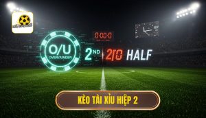 Kèo tài xỉu hiệp 2