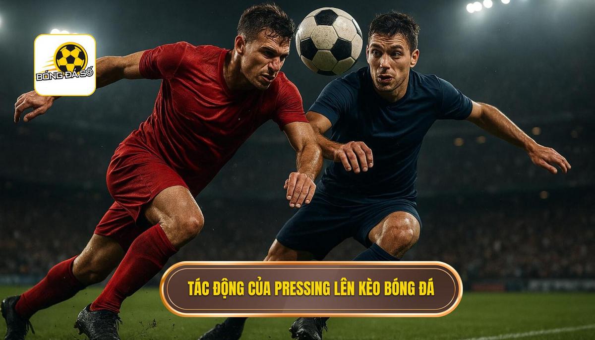 Phân tích Chuyên Sâu_ Tác động của Pressing lên các loại Kèo