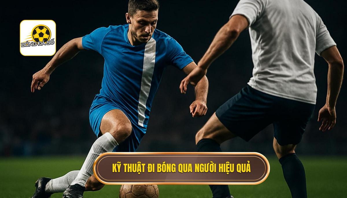 Các Kỹ thuật Đi bóng qua người Cốt lõi và Ứng dụng