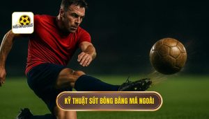 Kỹ thuật sút bóng bằng má ngoài