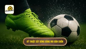 Kỹ thuật sút bóng bằng mu bàn chân