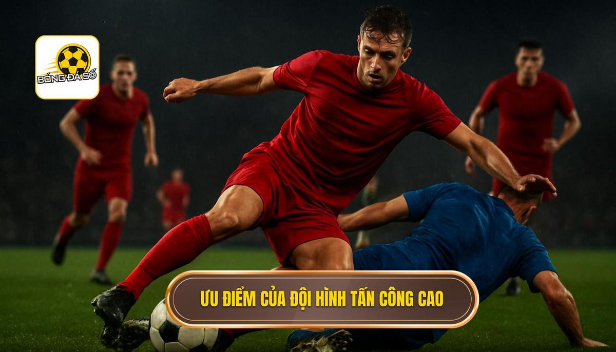 Ưu điểm vượt trội khi áp dụng đội hình dâng cao