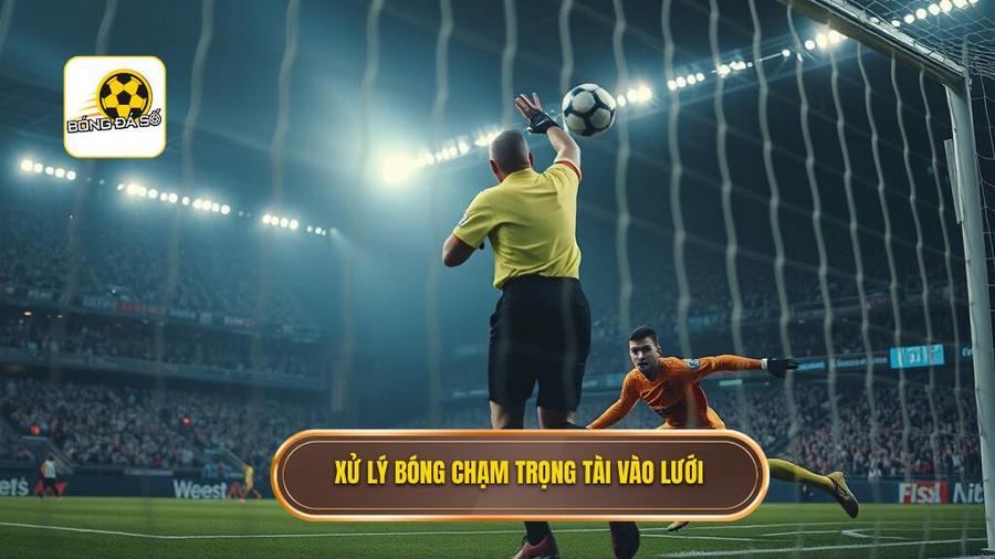 3. Xử lý bóng chạm trọng tài vào lưới