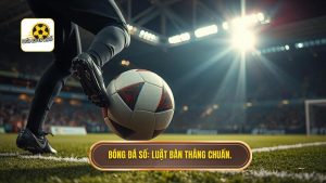 Bóng Đá Số_ Luật bàn thắng chuẩn.