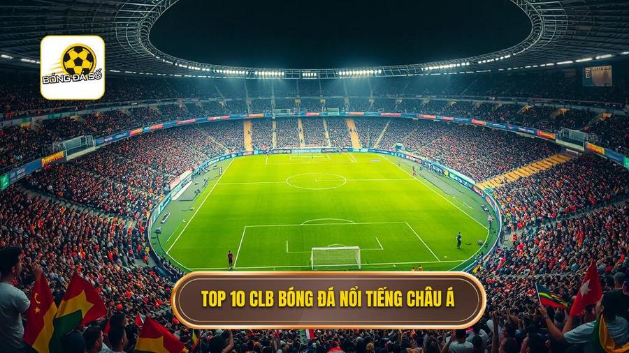 Top 10 CLB bóng đá nổi tiếng châu Á