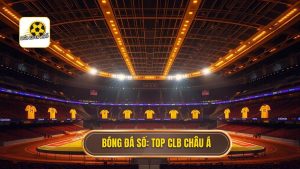 Top 10 CLB nổi tiếng nhất châu Á