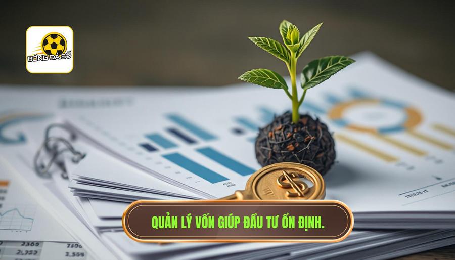 Quản lý vốn (Bankroll Management) – Chìa khóa vàng của sự ổn định