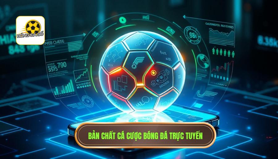 1. Bản chất cá cược bóng đá trực tuyến