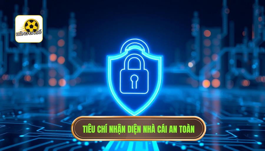 Cá cược an toàn: Cẩm nang toàn diện để bảo vệ bản thân trong thế giới giải trí trực tuyến 2 2. Tiêu chí nhận diện nhà cái an toàn